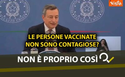 Secondo Mario Draghi le persone vaccinate «non sono contagiose», ma non è così e bisogna continuare a vaccinare