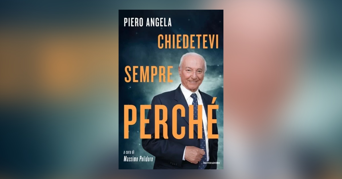 piero angela chiedetevi sempre perché