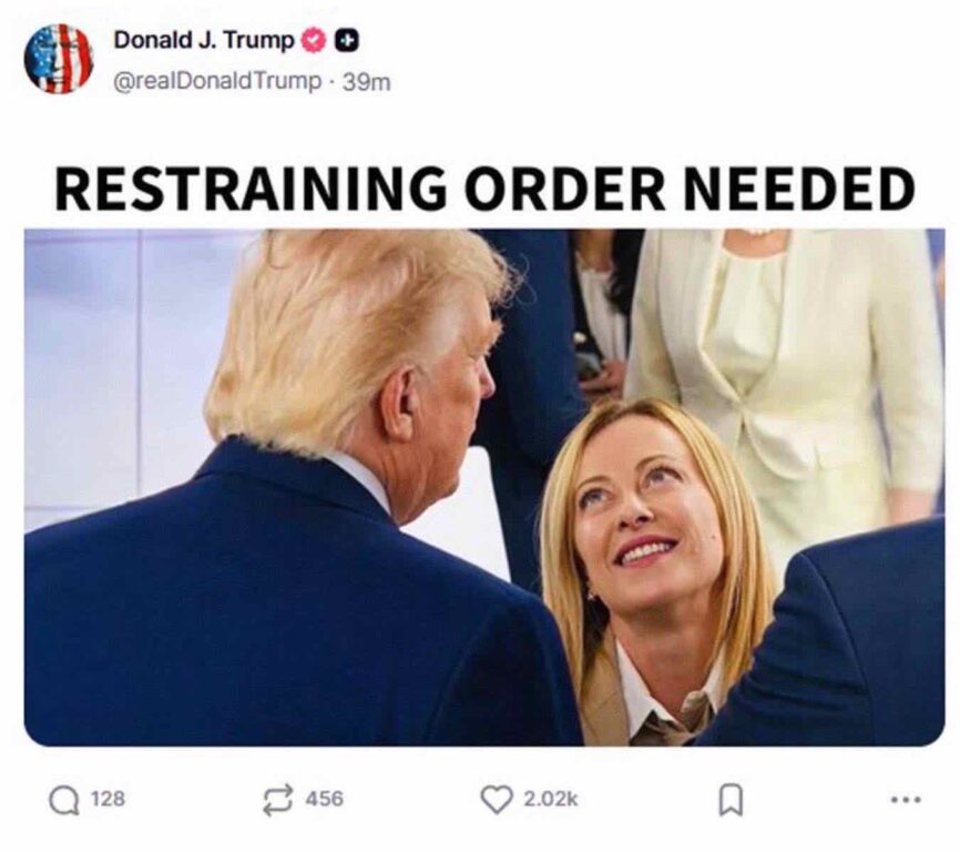 Il post pubblicato su Truth dal presidente americano Donald Trump su Truth con un meme con la presidente del Consiglio Giogia Meloni che lo guarda: il tutto è accompagnato dalla didascalia «serve un ordine restrittivo».